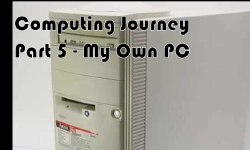 Featured image of post My Computing Journey – Part 5 – PCs of My Own