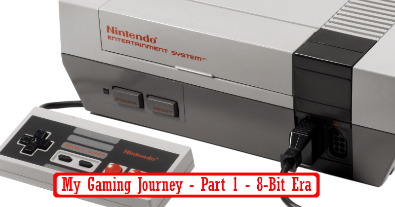 My Gaming Journey - Part 1 - 8-Bit Era