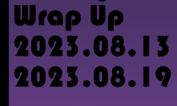 Featured image of post Weekly Wrap Up (08.13.2023 to 08.19.2023)