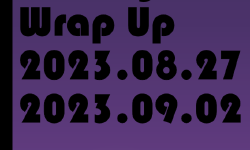 Featured image of post Weekly Wrap-Up (08.27.2023 to 09.02.2023)